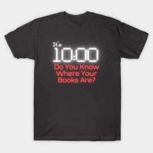 Do You Know Where Your Books Are T-Shirt